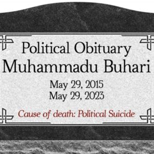 A Political Obituary for Mr. Muhammadu Buhari